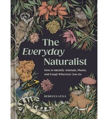 Ten Speed Press The Everyday Naturalist: How to Identify Animals, Plants, and Fungi Wherever You Go