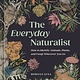 Ten Speed Press The Everyday Naturalist: How to Identify Animals, Plants, and Fungi Wherever You Go