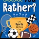 Z Kids Would You Rather? Sports Edition: Play Ball with a Hilarious Game of Slam Dunk Scenarios
