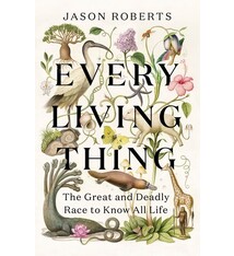 Random House Trade Paperbacks Every Living Thing: The Great and Deadly Race to Know All Life