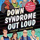 Sourcebooks Explore Down Syndrome Out Loud: 20+ True Stories of Disability and Determination