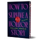 Poisoned Pen Press How to Survive a Horror Story (Deluxe Edition): A Novel