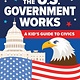 Sourcebooks Explore How the U.S. Government Works: A Kid's Guide to Civics
