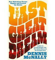 The Last Great Dream: How Bohemians Became Hippies and Created the Sixties