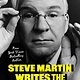 Grand Central Publishing Steve Martin Writes the Written Word: Collected Written Word Works by Steve Martin