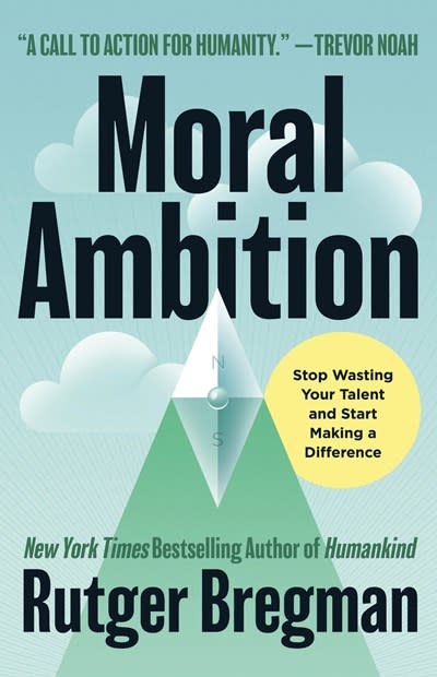 Little, Brown and Company Moral Ambition: Stop Wasting Your Talent and Start Making a Difference