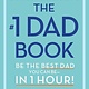 Little, Brown and Company The #1 Dad Book: Be the Best Dad You Can Be in 1 Hour