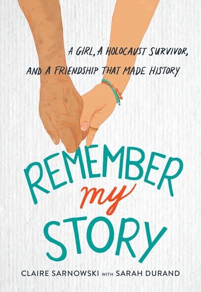 Little, Brown Books for Young Readers Remember My Story: A Girl, a Holocaust Survivor, and a Friendship That Made History