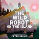 Little, Brown Books for Young Readers The Wild Robot on the Island