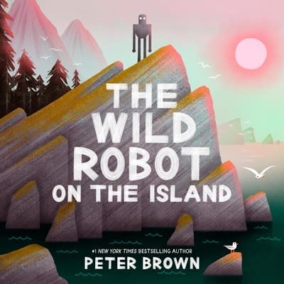 Little, Brown Books for Young Readers The Wild Robot on the Island