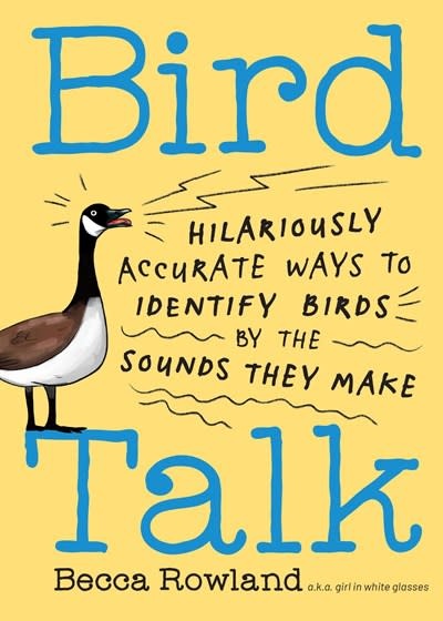 Storey Publishing, LLC Bird Talk: Hilariously Accurate Ways to Identify Birds by the Sounds They Make