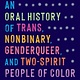 Algonquin Books So Many Stars: An Oral History of Trans, Nonbinary, Genderqueer, and Two-Spirit People of Color