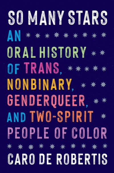Algonquin Books So Many Stars: An Oral History of Trans, Nonbinary, Genderqueer, and Two-Spirit People of Color