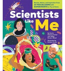 Scientists Like Me: Stories, Advice, and Inspiration from 25 Trailblazers with Experiments to Try at Home