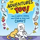 The Adventures of You!: How to Write, Draw, and Star in Your Own Comics