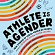 Athlete Is Agender: True Stories of LGBTQ+ People in Sports