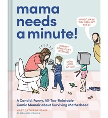 Chronicle Books Mama Needs a Minute!: A Candid, Funny, All-Too-Relatable Comic Memoir about Surviving Motherhood