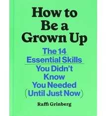 Chronicle Prism How to Be a Grown Up: The 14 Essential Skills You Didn’t Know You Needed (Until Just Now)