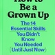 Chronicle Prism How to Be a Grown Up: The 14 Essential Skills You Didn’t Know You Needed (Until Just Now)