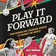 Chronicle Books Play It Forward: How Women Are Changing Sports to Change the World
