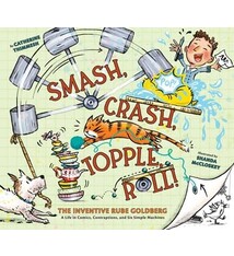 Chronicle Books Smash, Crash, Topple, Roll!: The Inventive Rube Goldberg—A Life in Comics, Contraptions, and Six Simple Machines
