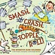 Chronicle Books Smash, Crash, Topple, Roll!: The Inventive Rube Goldberg—A Life in Comics, Contraptions, and Six Simple Machines