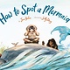 Chronicle Books How to Spot a Mermaid