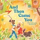 Chronicle Books And Then Came You: When Families Grow, Love Grows Too