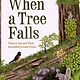 Chronicle Books When a Tree Falls: Nurse Logs and Their Incredible Forest Power