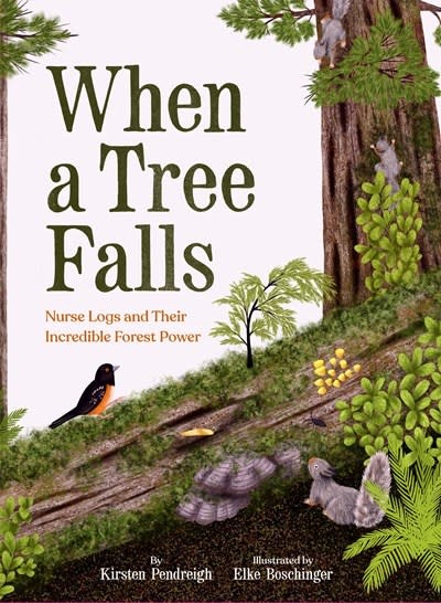Chronicle Books When a Tree Falls: Nurse Logs and Their Incredible Forest Power