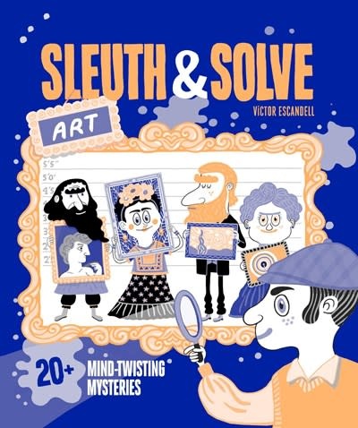 Chronicle Books Sleuth & Solve: Art: 20+ Mind-Twisting Mysteries