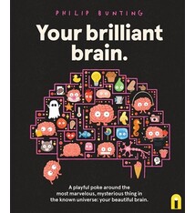 Your Brilliant Brain: A playful poke around the most marvelous, mysterious thing in the known universe: your beautiful brain