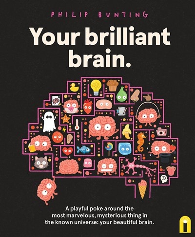 Your Brilliant Brain: A playful poke around the most marvelous, mysterious thing in the known universe: your beautiful brain