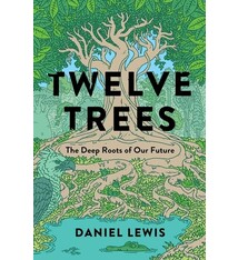 Twelve Trees : The Deep Roots of Our Future