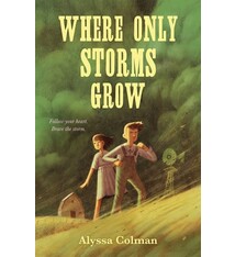 Farrar, Straus and Giroux (BYR) Where Only Storms Grow: A Novel About the Dust Bowl