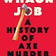 St. Martin's Press Whack Job: A History of Axe Murder