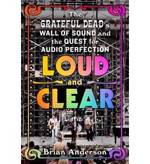 St. Martin's Press Loud and Clear: The Grateful Dead’s Wall of Sound and the Quest for Audio Perfection
