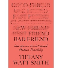 Celadon Books Bad Friend: How Women Revolutionized Modern Friendship