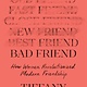 Celadon Books Bad Friend: How Women Revolutionized Modern Friendship