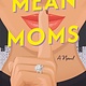 Flatiron Books Mean Moms: A Novel
