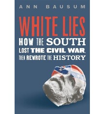 Roaring Brook Press White Lies: How the South Lost the Civil War, Then Rewrote the History