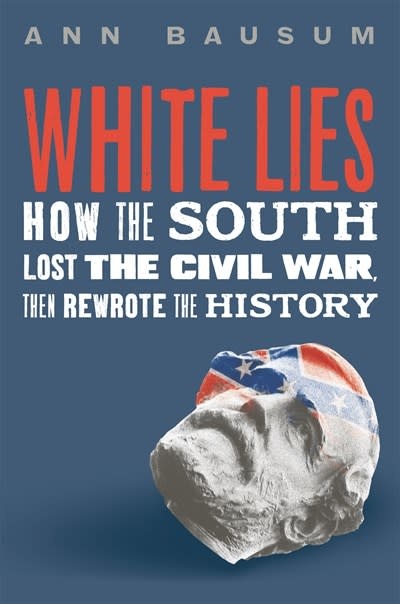 Roaring Brook Press White Lies: How the South Lost the Civil War, Then Rewrote the History