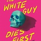 Tor Teen The White Guy Dies First: 13 Scary Stories of Fear and Power