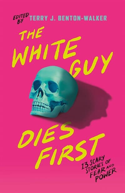 Tor Teen The White Guy Dies First: 13 Scary Stories of Fear and Power