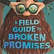 Bloomsbury Children's Books A Field Guide to Broken Promises