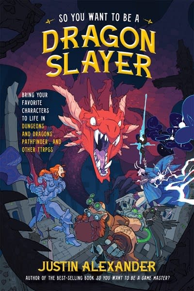 Page Street Publishing So You Want to Be a Dragon Slayer?: Bring Your Favorite Characters to Life in Dungeons and Dragons, Pathfinder, and Other TTRPGs