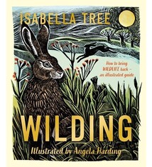 Wilding: How to Bring Wildlife Back - The NEW Illustrated Guide