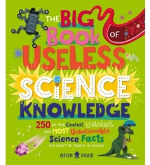 The Big Book of Useless Science Knowledge: 250 of the Coolest, Weirdest, and Most Unbelievable Science Facts You Won’t be Taught in School
