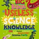 The Big Book of Useless Science Knowledge: 250 of the Coolest, Weirdest, and Most Unbelievable Science Facts You Won’t be Taught in School
