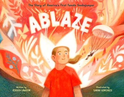 Viking Books for Young Readers Ablaze: The Story of America's First Female Smokejumper